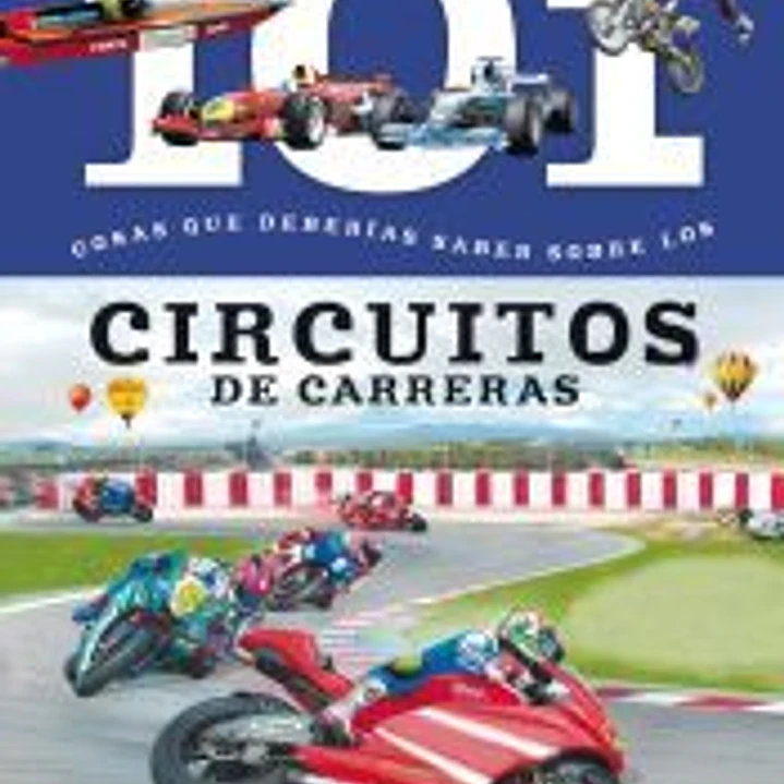 101 cosas que deberías saber sobre. Los circuitos de carreras 1
