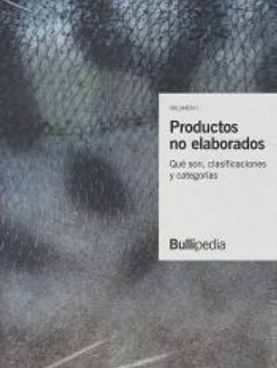 Productos no elaborados: Qué son, clasificaciones y categorías