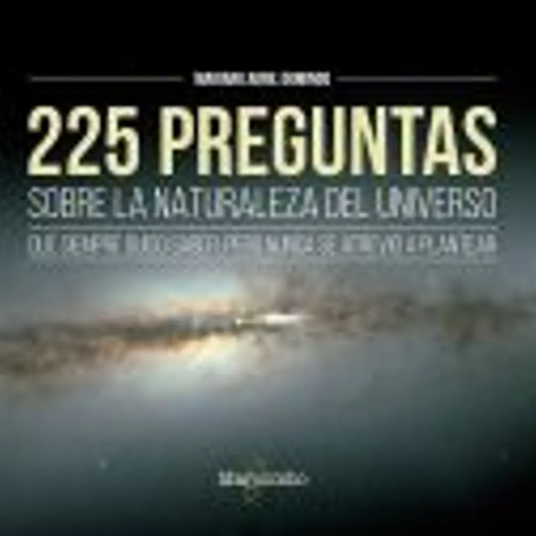 225 preguntas sobre la naturaleza del universo que siempre quiso saber,pero nunca se atrevió a plantear 1