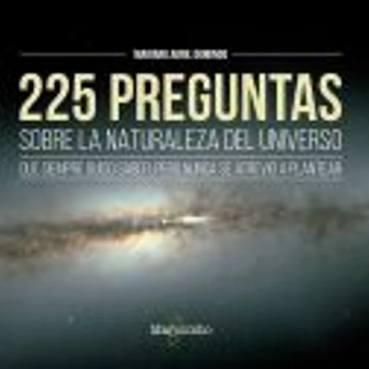 225 preguntas sobre la naturaleza del universo que siempre quiso saber,pero nunca se atrevió a plantear 1