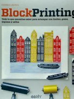 Block Printing Todo lo que necesitas saber para estampar con linóleo, goma, espuma y sellos