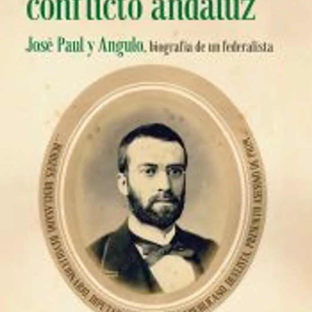 En los orígenes del conflicto andaluz. José Paul y Angulo 1
