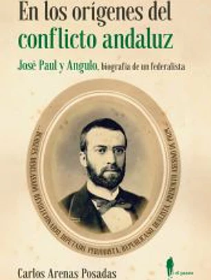 En los orígenes del conflicto andaluz. José Paul y Angulo