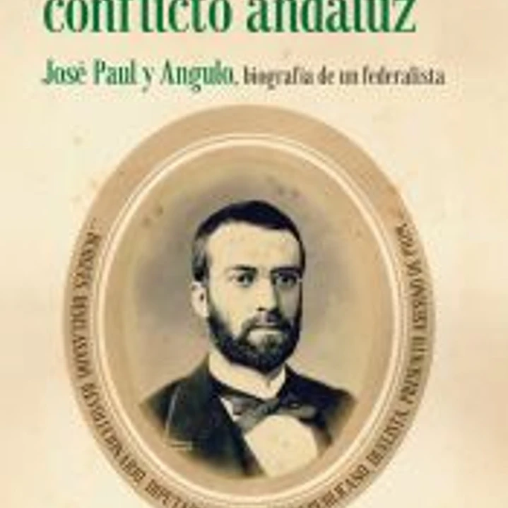 En los orígenes del conflicto andaluz. José Paul y Angulo 1