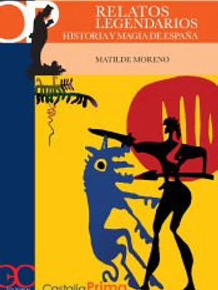 Relatos legendarios . Historia y magia en España. Desde los or