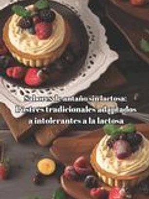 Sabores de antaño sin lactosa: Postres tradicionales adaptados a intolerantes a la lactosa