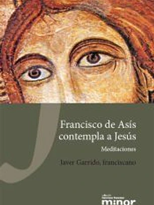 Francisco de Asís contempla a Jesús: Meditaciones