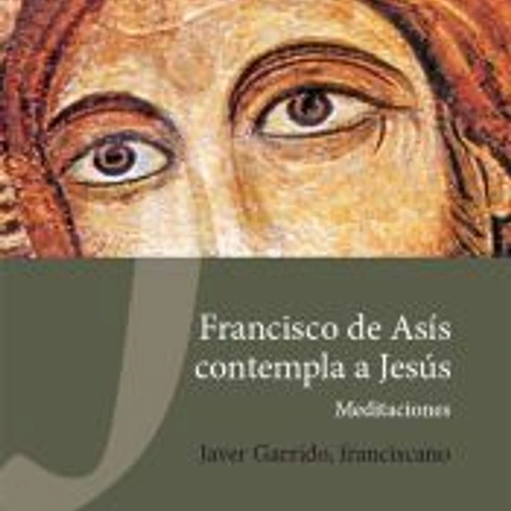 Francisco de Asís contempla a Jesús: Meditaciones 1