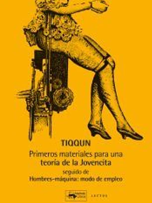 Primeros materiales para una teoría de la Jovencita. Seguido de Hombres-máquina: modo de empleo