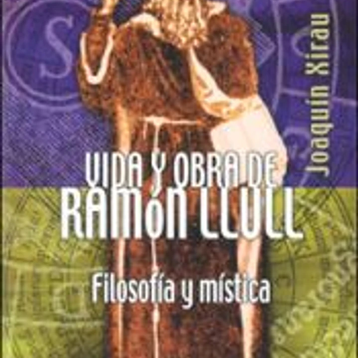 Vida y obra de Ramón Llull. Filosofía y mística 1