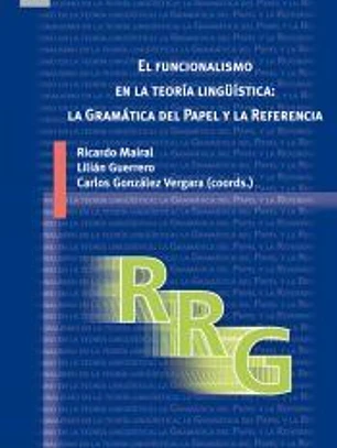 El funcionalismo en la teoría lingüística: la Gramática del Papel y la Referencia: Introducción, avances y aplicaciones