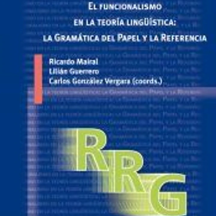 El funcionalismo en la teoría lingüística: la Gramática del Papel y la Referencia: Introducción, avances y aplicaciones 1