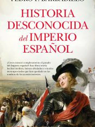 HISTORIA DESCONOCIDA DEL IMPERIO ESPAÑOL