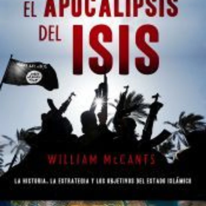 El apocalipsis del ISIS: La historia, la estrategia y los objetivos del Estado islámico 1