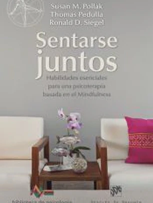 Sentarse juntos : habilidades esenciales para una psicoterapia basada en el mindfulness