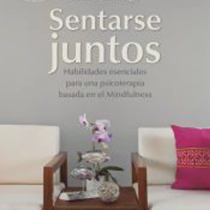 Sentarse juntos : habilidades esenciales para una psicoterapia basada en el mindfulness 1