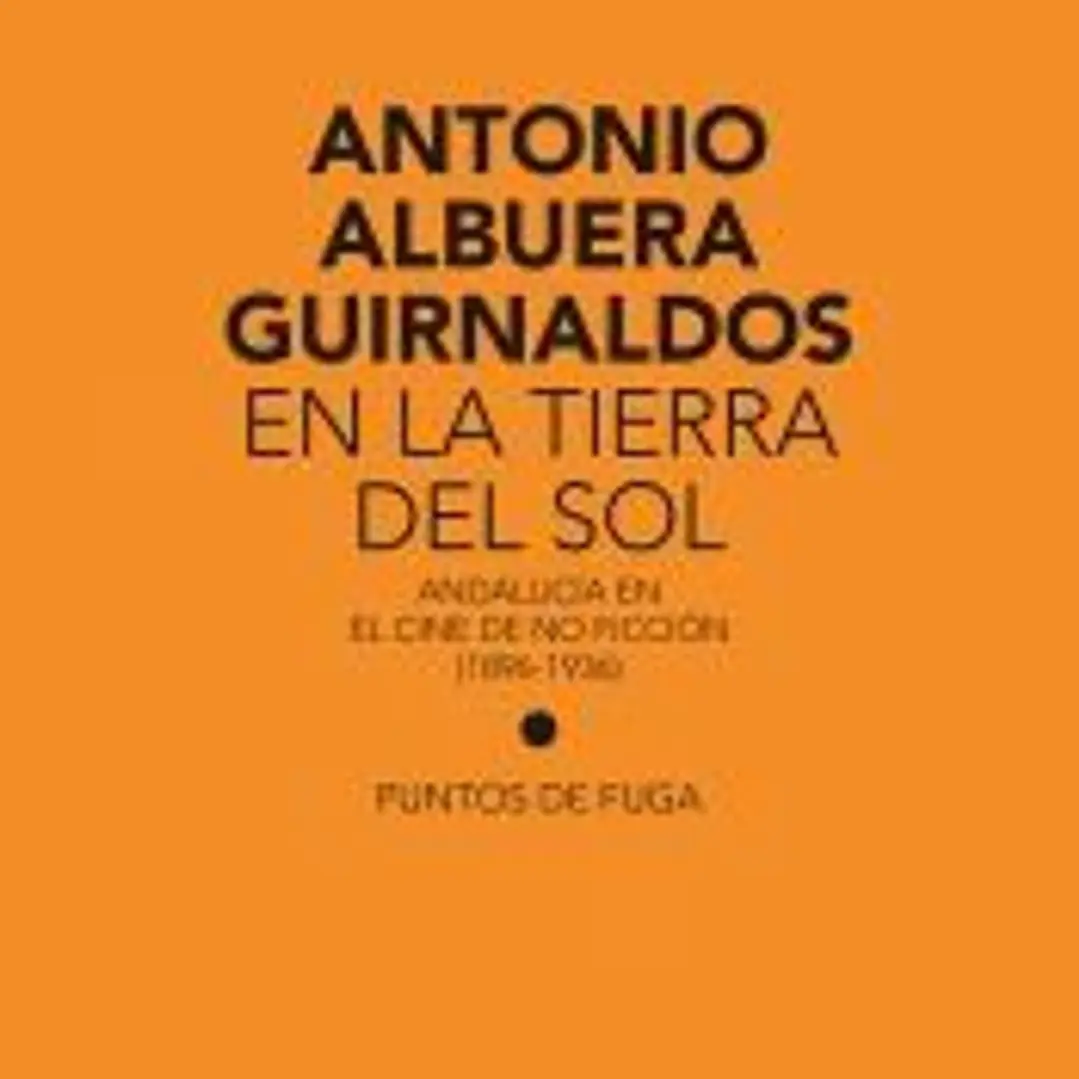 En la tierra del sol: Andalucía en el cine de no ficción (1896-1936) 1
