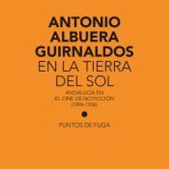 En la tierra del sol: Andalucía en el cine de no ficción (1896-1936) 1