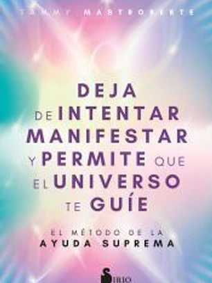 Deja de intentar manifestar y permite que el universo te guíe