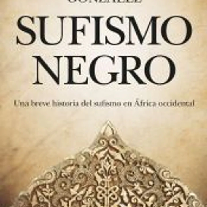 SUFISMO NEGRO: UNA BREVE HISTORIA DEL SUFISMO EN ÁFRICA OCCIDENTAL 1