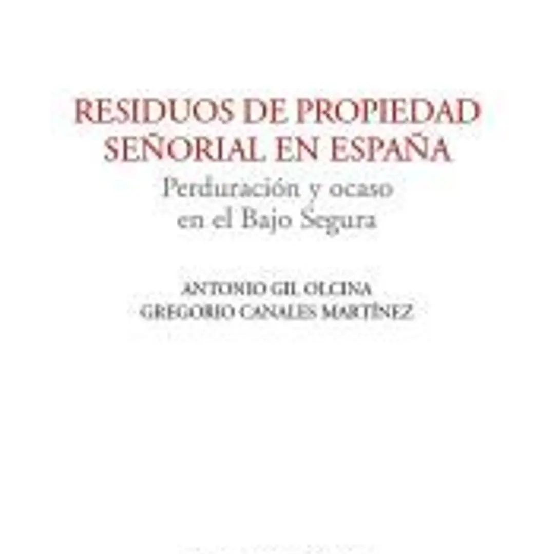 Residuos de propiedad señorial en España. Perduración y ocaso en el Bajo Segura 1