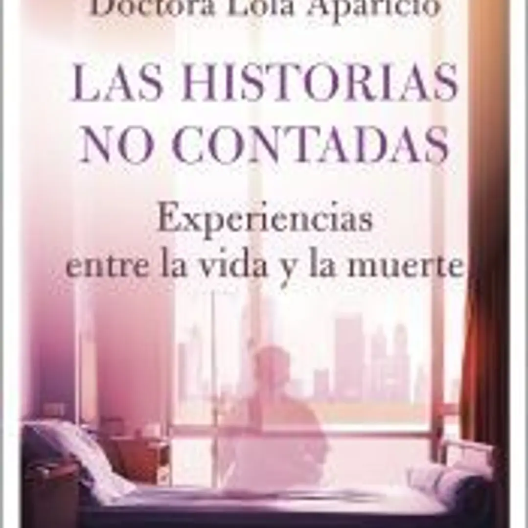 Las historias no contadas: Experiencias entre la vida y la muerte 1