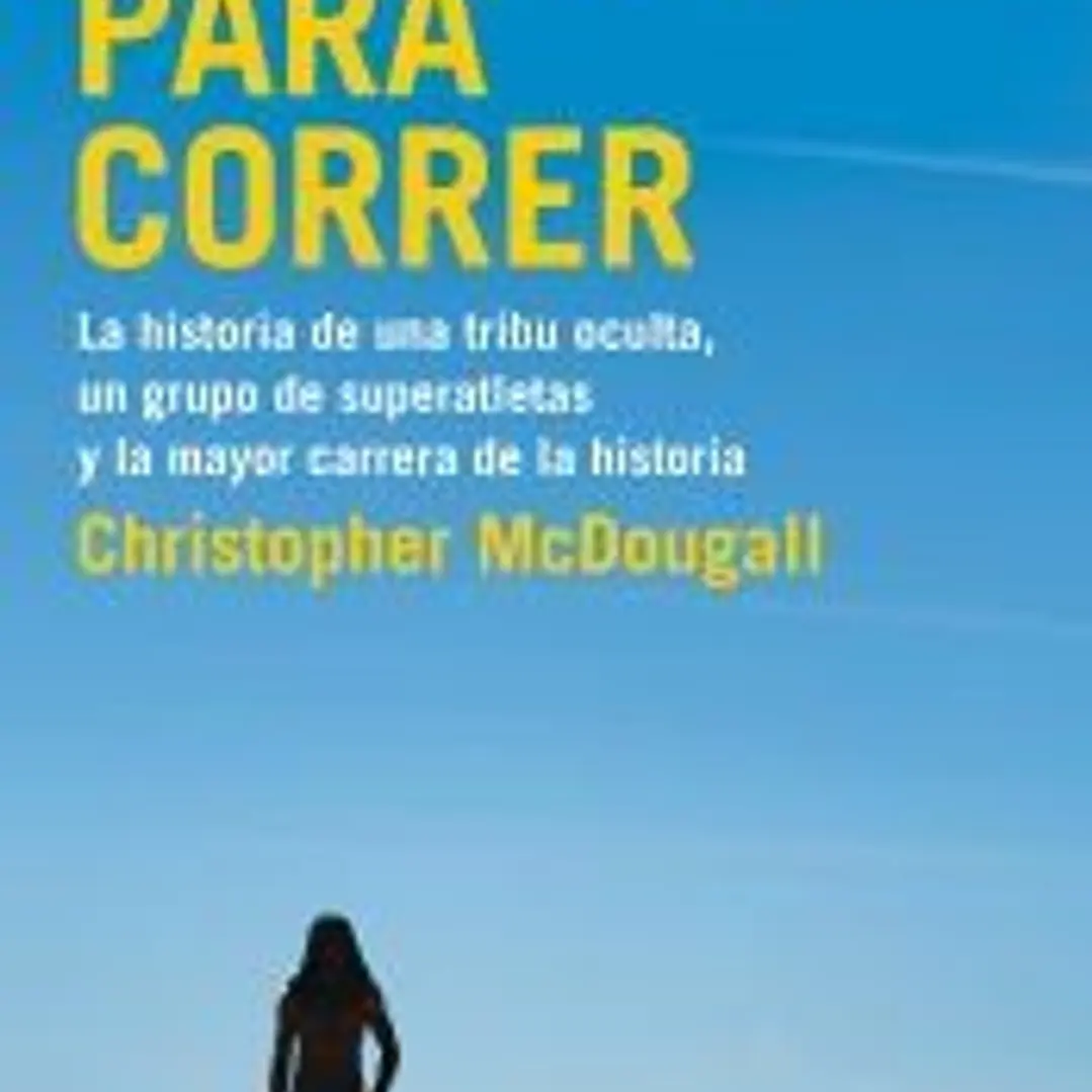 Nacidos para correr: La historia de una tribu oculta, un grupo de superatletas y la mayor carrera de la historia 1