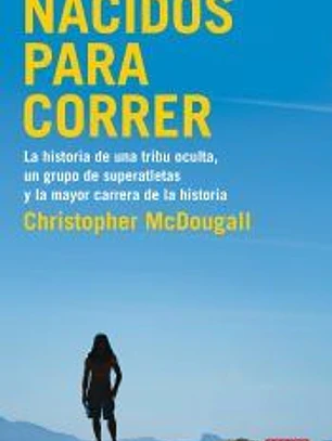 Nacidos para correr: La historia de una tribu oculta, un grupo de superatletas y la mayor carrera de la historia