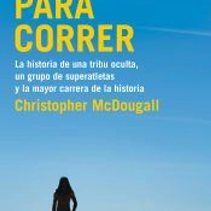 Nacidos para correr: La historia de una tribu oculta, un grupo de superatletas y la mayor carrera de la historia 1