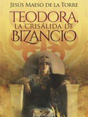 Teodora, la crisálida de Bizancio