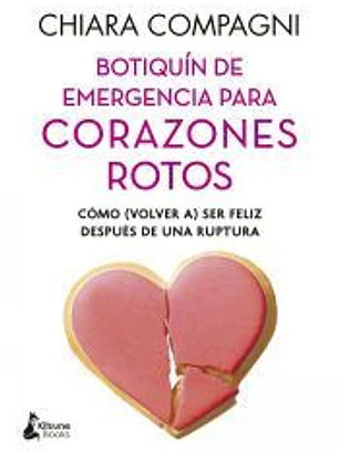Botiquín de emergencia para corazones rotos: Cómo (volver a) ser feliz después de una ruptura
