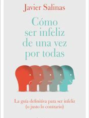 Cómo ser infeliz de una vez por todas