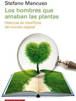 Los hombres que amaban las plantas: Historias de científicos del mundo vegetal