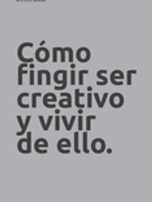 Cómo fingir ser creativo y vivir de ello.