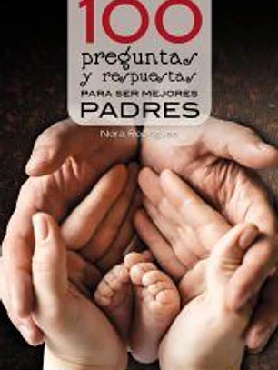 100 preguntas y respuestas para ser mejores padres