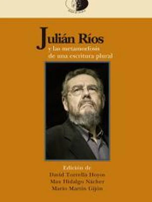 Julián Ríos y las metamorfosis de una escritura plural