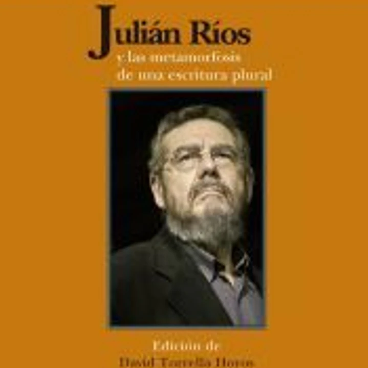 Julián Ríos y las metamorfosis de una escritura plural 1