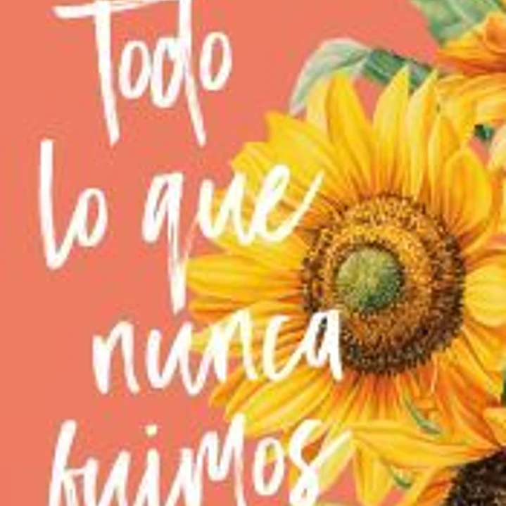 Todo lo que nunca fuimos 1