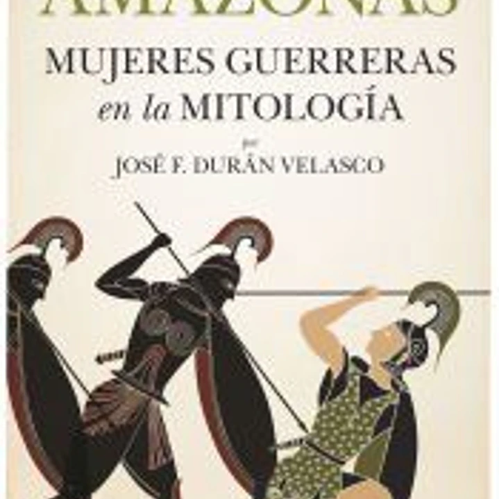 AMAZONAS, MUJERES GUERRERAS EN LA MITOLOGÍA 1