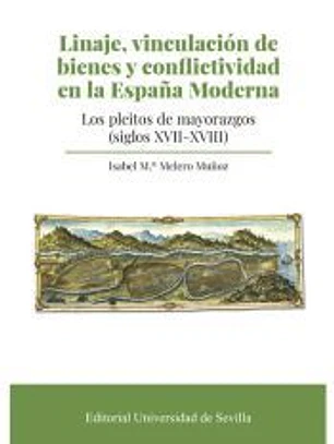 Linaje, vinculación de bienes y conflictividad en la España Moderna