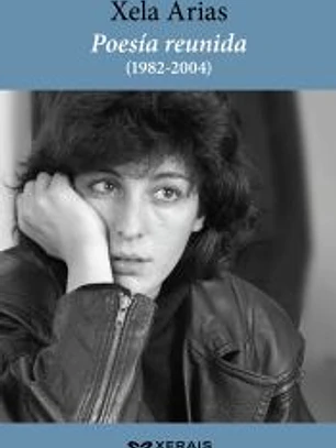Poesía reunida (1982-2004). Xela Arias
