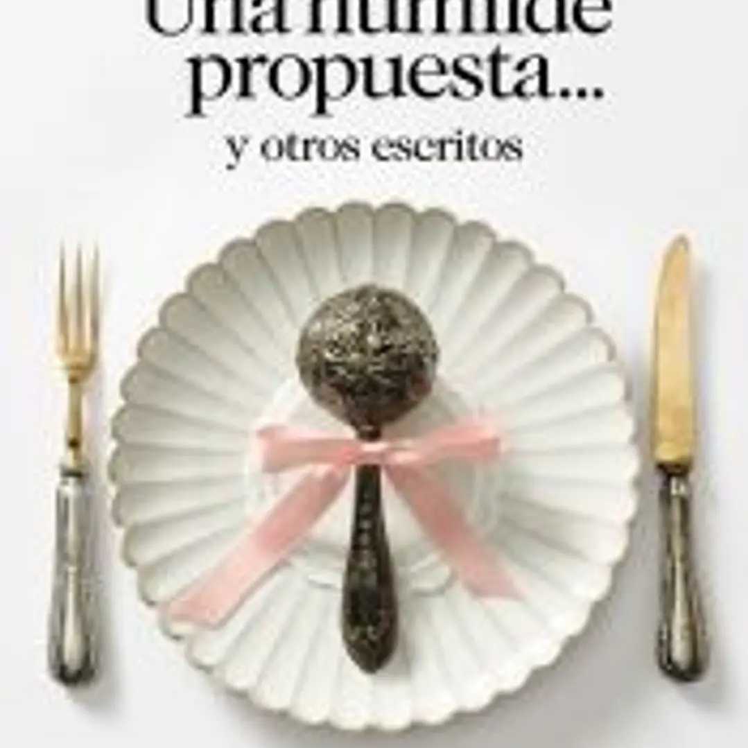 Una humilde propuesta... y otros escritos 1