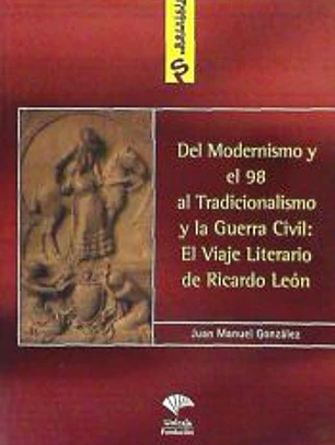 Del modernismo y el 98 al tradicionalismo y la Guerra Civil: el viaje literario de Ricardo León