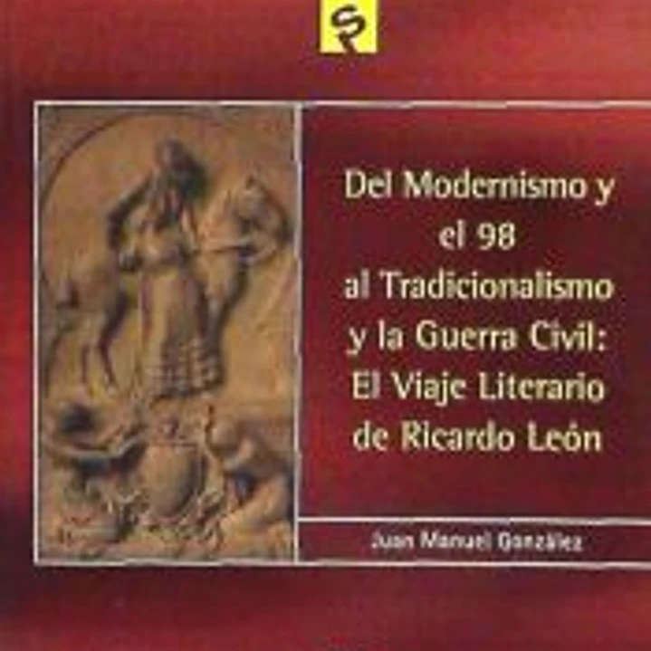 Del modernismo y el 98 al tradicionalismo y la Guerra Civil: el viaje literario de Ricardo León 1