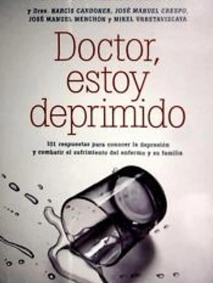Doctor, estoy deprimido : 101 respuestas para conocer la depresión y combatir el sufrimiento del enfermo y su familia