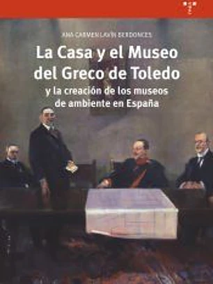La Casa y el Museo del Greco de Toledo y la creación de los museos de ambiente en España