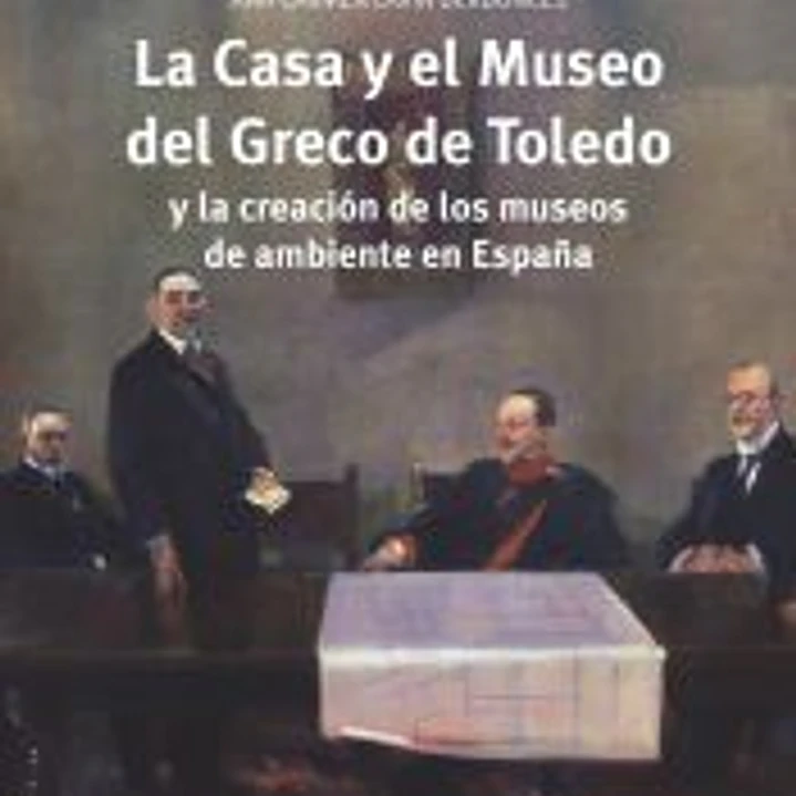 La Casa y el Museo del Greco de Toledo y la creación de los museos de ambiente en España 1