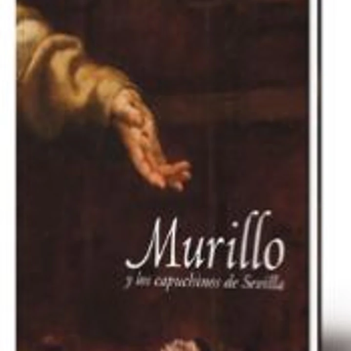 Murillo y los capuchinos de Sevilla : Museo de Bellas Artes de Sevilla : 28 de noviembre de 2017 - 01 de abril de 2018 1