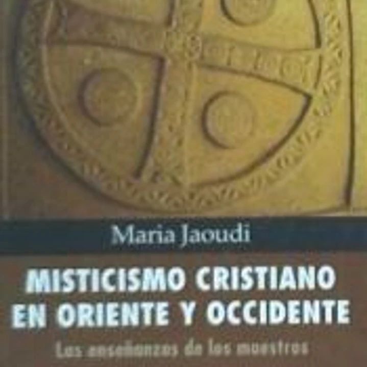 MISTICISMO CRISTIANO EN ORIENTE Y OCCIDENTE. Las enseñanzas de los maestros 1