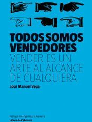 Todos somos vendedores: vender es un arte al alcance de cualquiera